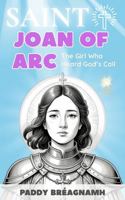Saint Joan of Arc: The Girl Who Heard God's Call B0F8B2YFS9 Book Cover