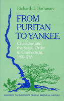 From Puritan to Yankee: Character and the Social Order in Connecticut, 1690-1765 (Center for the Study of the History of Liberty in America) 0674325516 Book Cover