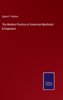 The Modern Practice of American Machinist & Engineers 3752533994 Book Cover
