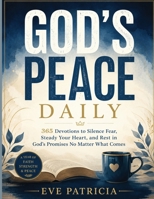 GOD'S PEACE DAILY: 365 Devotions to Silence Fear, Steady Your Heart, and Rest in God’s Promises No Matter What Comes B0H7SR3PKP Book Cover
