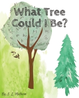 What Tree Could I Be? B0BSL8N98F Book Cover