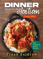 Dinner Ideas for the Haitian Cook 2021: Easy Traditional Haitian Recipes 1658929373 Book Cover