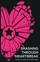 Smashing Through Heartbreak 154279384X Book Cover