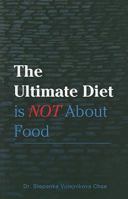 The Ultimate Diet Is NOT about Food 1935359371 Book Cover
