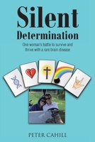 Silent Determination: One woman's battle to survive and thrive with a rare brain disease B0F8P8Z34T Book Cover