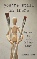 You're Still in There: The Art of Not Fading Away B0FHK7VVG5 Book Cover