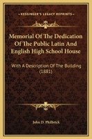 Memorial Of The Dedication Of The Public Latin And English High School House: With A Description Of The Building 1437045820 Book Cover