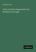 Ueber amyloide Degeneration der Bindehaut des Auges (German Edition) 3386351204 Book Cover