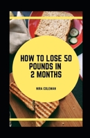 How to Lose 50 Pounds in 2 Months B08ZF5TFJ6 Book Cover