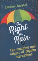 As Right as Rain: The Meaning and Origins of Popular Expressions 1782430776 Book Cover