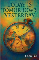 Today is Tomorrow's Yesterday B0FR7BFFHM Book Cover