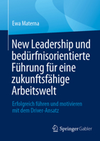 New Leadership und bedürfnisorientierte Führung für eine zukunftsfähige Arbeitswelt: Erfolgreich führen und motivieren mit dem Driver-Ansatz (German Edition) 3662708329 Book Cover