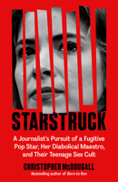 Starstruck: A Journalist's Pursuit of a Fugitive Pop Star, Her Diabolical Maestro, and Their Teenage Rock Cult B0FH17X5TP Book Cover