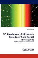 PIC Simulations of Ultrashort-Pulse Laser Solid-Target Interactions: The Role of Collisions and Ionization 3838342046 Book Cover