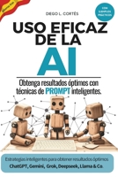Uso eficaz de la AI: Obtenga resultados óptimos con técnicas de prompt inteligentes (Spanish Edition) B0F6623R3Y Book Cover
