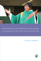 Embodying Confidence and Grace: A Handbook for Presiding Ministers 1506460763 Book Cover