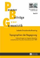 Topographien Der Begegnung: Untersuchungen Zur Juengeren Deutschen Und Polnischen Prosa Der -Grenzraeume- Nach 1989 3631629567 Book Cover