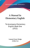 A Manual In Elementary English: To Accompany Elementary English, Book One 1436738121 Book Cover