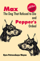 Max the Dog That Refused to Die and: Pepper's Ordeal 0888394772 Book Cover