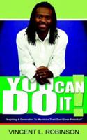 You Can Do It!: Inspiring a Generation to Maximize Their God-given Potential 1425937004 Book Cover