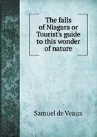The Falls of Niagara or Tourist's Guide to This Wonder of Nature 5518757999 Book Cover