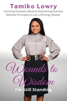 Wounds to Wisdom...I'm Still Standing 0989472043 Book Cover