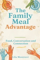 The Family Meal Advantage: Food, Conversation, and Connection: Build stronger family bonds through simple shared meals 9377781345 Book Cover