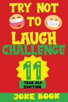 TRY NOT TO LAUGH CHALLENGE 11 YEAR OLD EDITION: A Fun and Interactive Joke Book Game For kids - Silly, Puns and More For Boys and Girls. B08R4FTVMP Book Cover