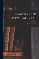 How to Keep Physically Fit 1013886623 Book Cover