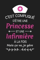 C'est Compliqué D'être Une Princesse Et Une Infirmière À La Fois Mais Ça Va Je Gére: Cadeau Original Pour Infirmière Cahier de brouillon, Carnet de notes Ligné (French Edition) 1089410549 Book Cover