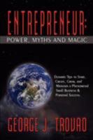 Entrepreneur: Power, Myths and Magic: Dynamic Tips to Start, Create, Grow, and Maintain a Phenomenal Small Business & Personal Success. 059546341X Book Cover