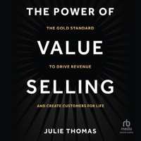 The Power of Value Selling: The Gold Standard to Drive Revenue and Create Customers for Life B0CW56BR6M Book Cover