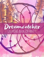 Dreamcatcher Coloring Book For Adults: 50 Beautiful Dream Catchers Design To Color With Mandala, Feathers, Native American Patterns, Stress Relieving Activity For Grownups B09TF4F7Z7 Book Cover