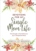 Devotions for My Single Mom Life: Find Strength in God and Discover Joy in Unexpected Places 0736975160 Book Cover