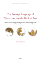 The Prestige Language of Christianity in the Book of Acts: Historical Sociolinguistic Approaches to Multilingualism (Linguistic Biblical Studies) 9004727086 Book Cover