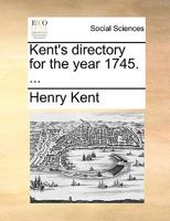 Kent's directory for the year 1745. ... 1170730477 Book Cover