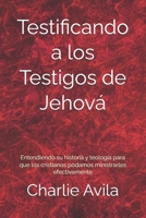 Testificando a los Testigos de Jehov�: Entendiendo su historia y teolog�a para que los cristianos podamos ministrarles efectivamente B08HG7TSFW Book Cover