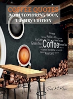 Coffee Quotes Adult Coloring Book Luxury Edition: Premium Coffee Quotes Desings for Adults Relaxation Amazing Coloring Pages Gift Idea for Coffee ... Meditation and Happiness Coloring Pages B0DRS5T8WF Book Cover