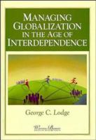 Managing Globalization in the Age of Interdependence (Warren Bennis Executive Briefing Series) 0893842710 Book Cover