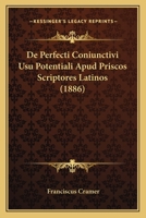 De Perfecti Coniunctivi Usu Potentiali Apud Priscos Scriptores Latinos (1886) 1160407495 Book Cover