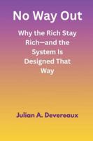 No Way Out: Why the Rich Stay Rich-and the System Is Designed That Way 9348738348 Book Cover