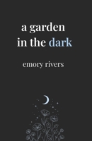 A Garden in the Dark: Poems of quiet strength, blooming in silence B0FG34B8V1 Book Cover