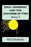 Zach Jonesmay and the Universe of Fire: Book 2 1974107396 Book Cover
