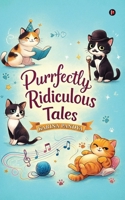 Purrfectly Ridiculous Tales B0GK2PCFGF Book Cover