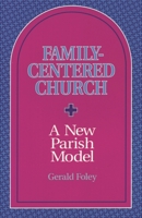 Family-Centered Church: A New Parish Model 1556127677 Book Cover