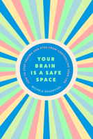 Your Brain Is a Safe Space: How to Stop Trauma and PTSD from Controlling Your Life 1684811872 Book Cover