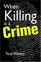 When Killing Is a Crime 1588265390 Book Cover