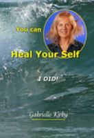 You Can Heal Your Self, I Did! 1901712222 Book Cover