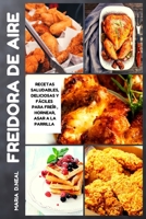 Libro de cocina de la freidora de aire (Air Fryer Cookbook SPANISH VERSION): Recetas saludables, deliciosas y f�ciles para fre�r al aire, hornear, asar a la parrilla 1802678573 Book Cover