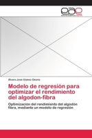 Modelo de Regresion Para Optimizar El Rendimiento del Algodon-Fibra 3659071455 Book Cover